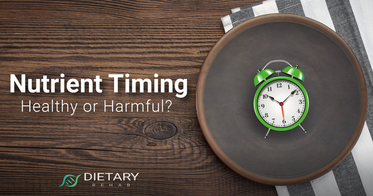 Nutrient Timing Healthy or Harmful Let’s Examine