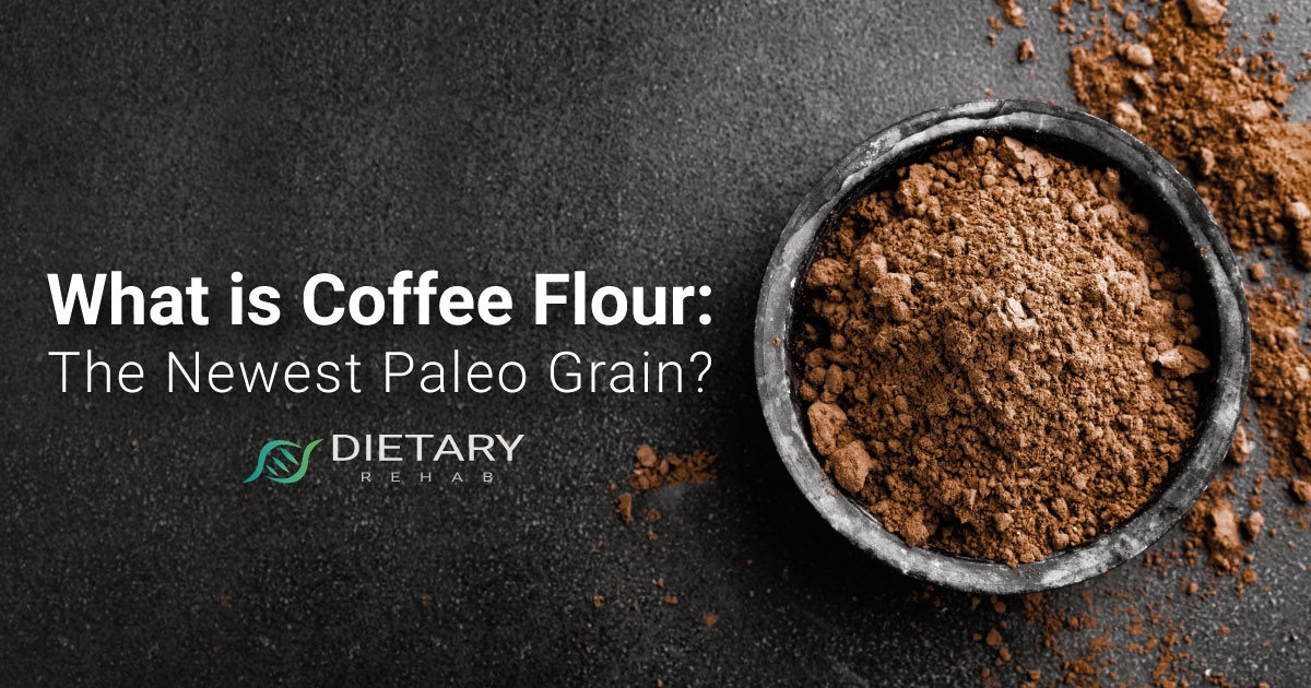 What Is Coffee Flour The Newest Paleo Grain - Dietary Rehab